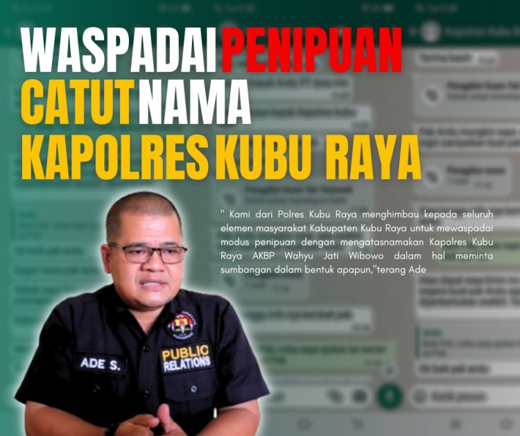 Warga Diimbau Waspada, Modus Penipuan Catut Nama Kapolres Kubu Raya