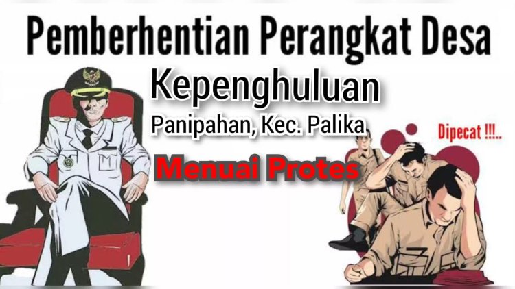 Setelah Dilantik, Penghulu Panipahan Palika Memutuskan untuk Menghentikan Perangkat Desa Secara Sepihak: Apa yang Terjadi?